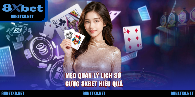 Mẹo quản lý lịch sử cược 8XBET hiệu quả Mẹo quản lý lịch sử cược 8XBET hiệu quả