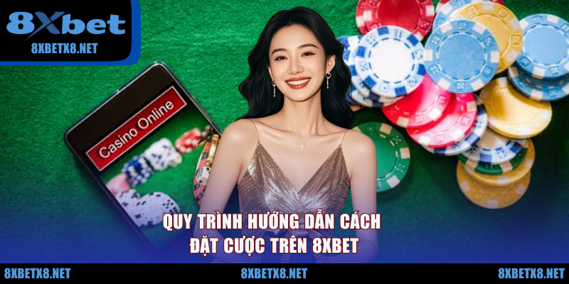 Quy trình hướng dẫn cách đặt cược trên 8XBET Quy trình hướng dẫn cách đặt cược trên 8XBET